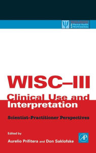 Title: WISC-III Clinical Use and Interpretation: Scientist-Practitioner Perspectives / Edition 1, Author: Aurelio Prifitera
