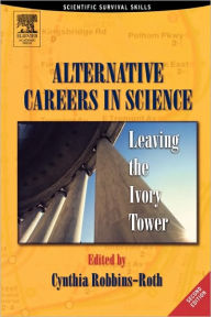Title: Alternative Careers in Science: Leaving the Ivory Tower / Edition 2, Author: Cynthia Robbins-Roth