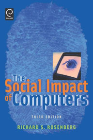 Title: The Social Impact of Computers / Edition 3, Author: Richard S. Rosenberg