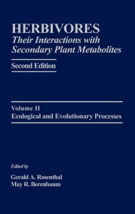 Title: Herbivores: Their Interactions with Secondary Plant Metabolites: Ecological and Evolutionary Processes / Edition 2, Author: Gerald A. Rosenthal