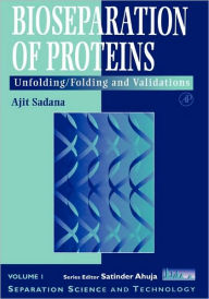 Title: Bioseparations of Proteins: Unfolding/Folding and Validations / Edition 1, Author: Ajit Sadana