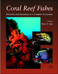 Title: Coral Reef Fishes: Dynamics and Diversity in a Complex Ecosystem / Edition 2, Author: Peter F. Sale