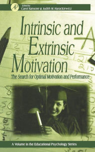 Title: Intrinsic and Extrinsic Motivation: The Search for Optimal Motivation and Performance / Edition 1, Author: Carol Sansone