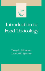 Title: Introduction to Food Toxicology / Edition 1, Author: Takayuki Shibamoto