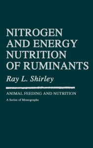 Title: Nitrogen and Energy Nutrition of Ruminants, Author: Tony J. Cunha
