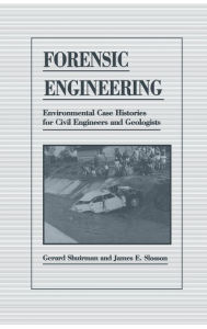 Title: Forensic Engineering: Environmental Case Histories for Civil Engineers and Geologists, Author: James E. Slosson