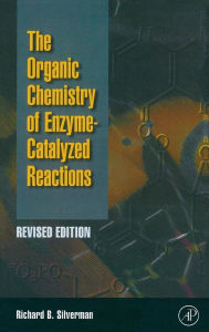 Title: Organic Chemistry of Enzyme-Catalyzed Reactions, Revised Edition- / Edition 2, Author: Richard B. Silverman Ph.D Organic Chemistry
