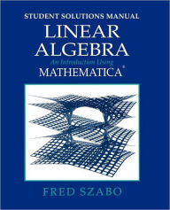 Title: Linear Algebra with Mathematica, Student Solutions Manual: An Introduction Using Mathematica / Edition 1, Author: Fred Szabo
