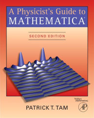 Title: A Physicist's Guide to Mathematica / Edition 2, Author: Patrick T. Tam