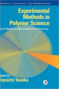 Title: Experimental Methods in Polymer Science: Modern Methods in Polymer Research and Technology / Edition 1, Author: Toyoichi Tanaka