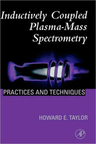 Title: Inductively Coupled Plasma-Mass Spectrometry: Practices and Techniques / Edition 1, Author: Howard E. Taylor