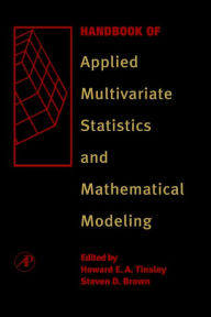 Title: Handbook of Applied Multivariate Statistics and Mathematical Modeling / Edition 1, Author: Howard E.A. Tinsley