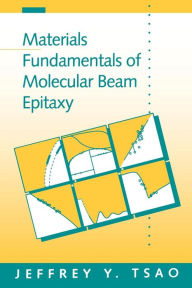 Title: Materials Fundamentals Of Molecular Beam Epitaxy / Edition 1, Author: Jeffrey Y. Tsao