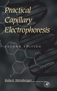 Title: Practical Capillary Electrophoresis / Edition 2, Author: Robert Weinberger