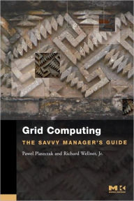 Title: Grid Computing: The Savvy Manager's Guide, Author: Pawel Plaszczak