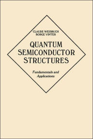 Title: Quantum Semiconductor Structures: Fundamentals and Applications / Edition 1, Author: Claude Weisbuch