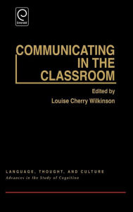 Title: Communicating in the Classroom: Conference - Papers / Edition 1, Author: Louise Cherry Wilkinson