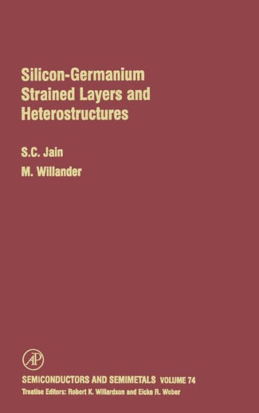 Silicon-Germanium Strained Layers and Heterostructures: Semi-conductor and semi-metals series / Edition 2