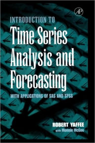 Title: An Introduction to Time Series Analysis and Forecasting: With Applications of SAS® and SPSS® / Edition 1, Author: Robert Alan Yaffee