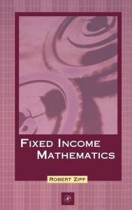 Title: Fixed Income Mathematics / Edition 1, Author: Robert Zipf