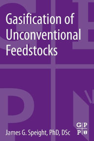 Title: Gasification of Unconventional Feedstocks, Author: James G. Speight