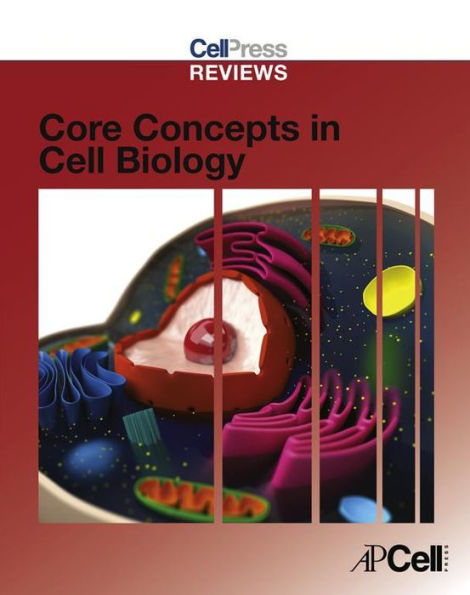 Cell Press Reviews: Core Concepts in Cell Biology