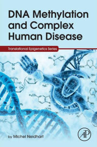 Title: DNA Methylation and Complex Human Disease, Author: Michel Neidhart