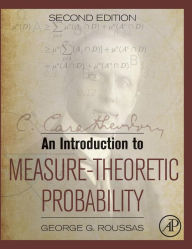 Title: An Introduction to Measure-Theoretic Probability / Edition 2, Author: George G Roussas