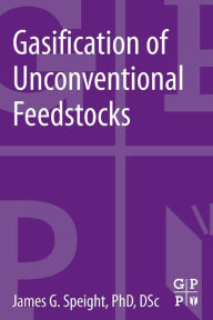 Title: Gasification of Unconventional Feedstocks, Author: James G. Speight