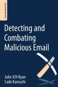 Title: Detecting and Combating Malicious Email, Author: Julie JCH Ryan