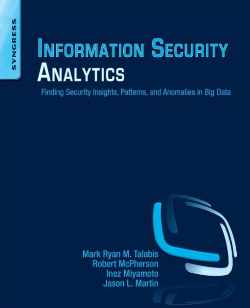 Information Security Analytics: Finding Security Insights, Patterns ...