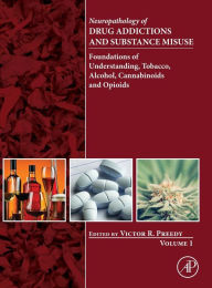 Title: Neuropathology of Drug Addictions and Substance Misuse Volume 1: Foundations of Understanding, Tobacco, Alcohol, Cannabinoids and Opioids, Author: Victor R Preedy BSc