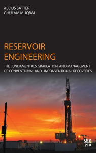 Title: Reservoir Engineering: The Fundamentals, Simulation, and Management of Conventional and Unconventional Recoveries, Author: Abdus Satter
