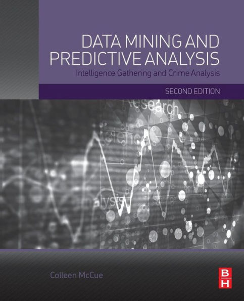 Data Mining and Predictive Analysis: Intelligence Gathering and Crime Analysis / Edition 2
