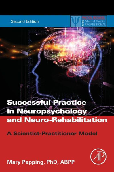 Successful Private Practice in Neuropsychology and Neuro-Rehabilitation: A Scientist-Practitioner Model / Edition 2