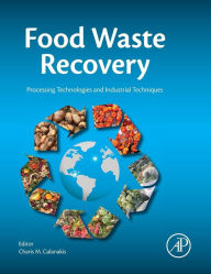 Title: Food Waste Recovery: Processing Technologies and Industrial Techniques, Author: Charis M. Galanakis