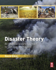 Title: Disaster Theory: An Interdisciplinary Approach to Concepts and Causes, Author: David Etkin