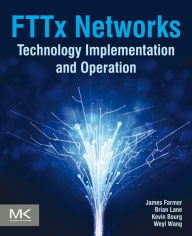 Title: FTTx Networks: Technology Implementation and Operation, Author: James Farmer