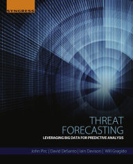 Title: Threat Forecasting: Leveraging Big Data for Predictive Analysis, Author: John Pirc