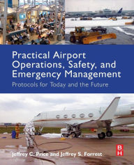 Title: Practical Airport Operations, Safety, and Emergency Management: Protocols for Today and the Future, Author: Jeffrey Price