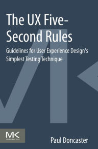 Title: The UX Five-Second Rules: Guidelines for User Experience Design's Simplest Testing Technique, Author: Paul Doncaster