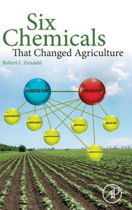 Title: Six Chemicals That Changed Agriculture, Author: Robert L Zimdahl