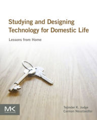 Title: Studying and Designing Technology for Domestic Life: Lessons from Home, Author: Tejinder K. Judge