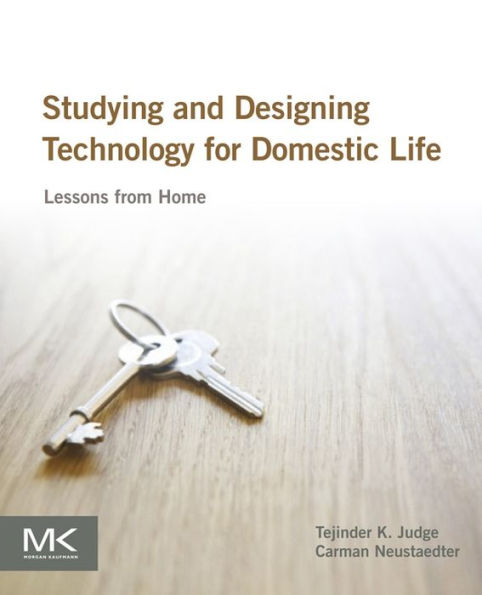 Studying and Designing Technology for Domestic Life: Lessons from Home