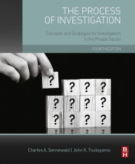 Title: The Process of Investigation: Concepts and Strategies for Investigators in the Private Sector, Author: Charles A. Sennewald CPP