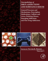 Title: Neuropathology of Drug Addictions and Substance Misuse Volume 3: General Processes and Mechanisms, Prescription Medications, Caffeine and Areca, Polydrug Misuse, Emerging Addictions and Non-Drug Addictions, Author: Victor R Preedy BSc