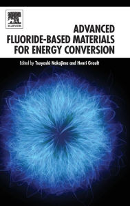 Title: Advanced Fluoride-Based Materials for Energy Conversion, Author: Tsuyoshi Nakajima