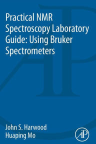 Title: Practical NMR Spectroscopy Laboratory Guide: Using Bruker Spectrometers, Author: John S. Harwood