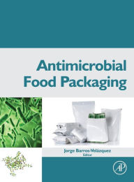 Title: Antimicrobial Food Packaging, Author: Jorge Barros-Velazquez