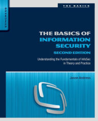 Title: The Basics of Information Security: Understanding the Fundamentals of InfoSec in Theory and Practice / Edition 2, Author: Jason Andress